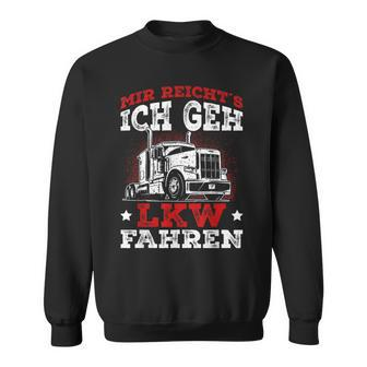 Lorry Driver Saying Mir Reichts Ich Geh Lkw Fahren Sweatshirt - Seseable