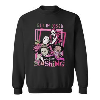 Get In Loser Were Going Slashing Scary For And Women Sweatshirt - Seseable