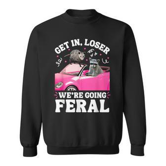 Get In Loser We’Re Going Feral Raccoon Opossum Meme Sweatshirt - Monsterry