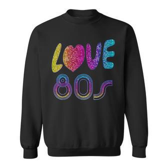 I Love The 80S I Love The Eighties T Sweatshirt - Monsterry