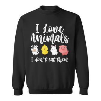 I Love Animals I Don't Eat Them Vegan Vegetarian Sweatshirt - Monsterry UK
