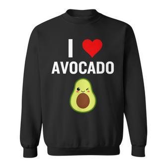 I Love Avocado Avocado Lover I Love Avocado Sweatshirt - Seseable