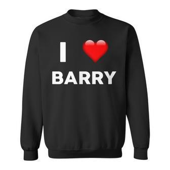 I Love Barry Name Barry Sweatshirt - Seseable