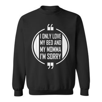 I Only Love My Bed And My Momma Im Sorry For Boys Sweatshirt - Monsterry UK