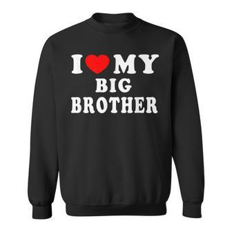I Love My Big Brother I Heart My Big Brother Sweatshirt - Thegiftio UK