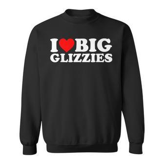 I Love Big Glizzies I Heart Dog Lover Glizzy Gobbler Sweatshirt - Monsterry CA