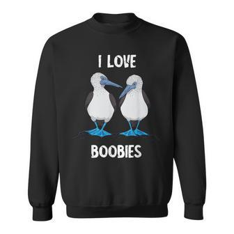 I Love Boobies Bird Lover Blue Footed Boobies Sweatshirt - Thegiftio UK