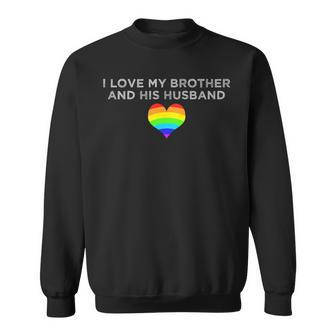 I Love My Brother And His Husband Gay Pride Loving Sibling Sweatshirt - Thegiftio UK
