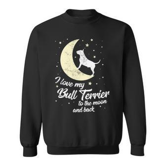 I Love My Bull Terrier To The Moon And Back Sweatshirt | Mazezy