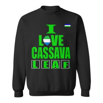 I Love Cassava LeafI Love Sierra LeoneSalone Food T Sweatshirt - Monsterry