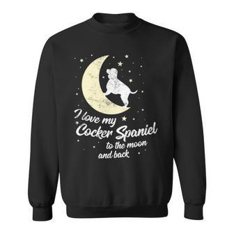 I Love My Cocker Spaniel To The Moon And Back Sweatshirt | Mazezy