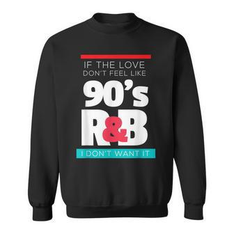 If The Love Doesn't Feel Like 90S R&B Retro Music Lovers Sweatshirt - Thegiftio UK