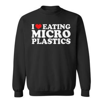 I Love Eating Microplastics Heart To Eat Micro Plastic Sweatshirt - Seseable
