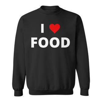 I Love Food With A Red Heart Sweatshirt - Monsterry AU