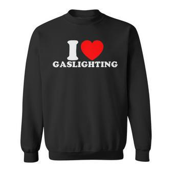 I Love Gaslighting I Heart Gaslighting Gaslight Sweatshirt - Seseable