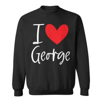 I Love George Name Personalized Boy Man Bff Friend Heart Sweatshirt - Monsterry