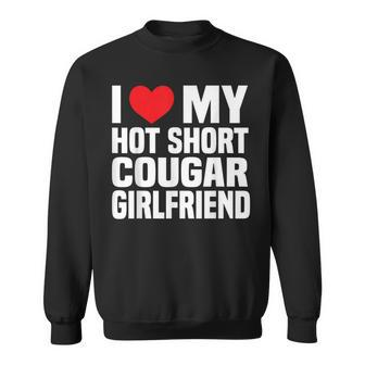 I Love My Hot Short Cougar Girlfriend I Heart My Short Gf Sweatshirt | Mazezy