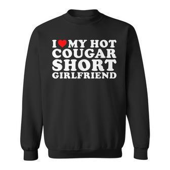 I Love My Hot Cougar Short Girlfriend Sweatshirt - Monsterry AU