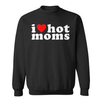 I Love Hot Moms Pocket Sweatshirt | Mazezy