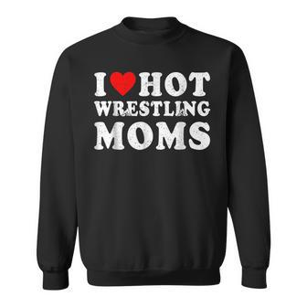 I Love Hot Wrestling Moms Cute Red Heart Love Moms Wrestler Sweatshirt | Seseable CA