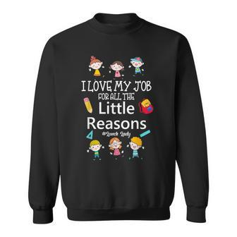 I Love My Job For All The Little Reasons Lunch Lady Sweatshirt - Seseable