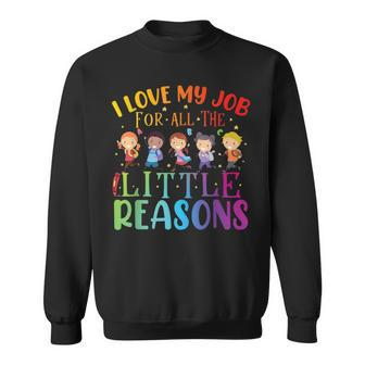 I Love My Job For All The Little Reasons Cute Teaching Sweatshirt - Thegiftio UK