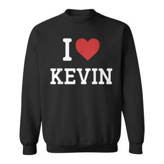 I Love Kevin I Heart Kevin For Kevin Sweatshirt - Seseable