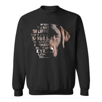 Love Lab I Believe Their Soul In Eyes Dog Lover Sweatshirt | Mazezy UK