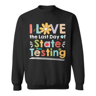 I Love The Last Day Of State Testing Teacher Sweatshirt - Seseable