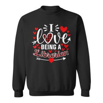 I Love Being A Librarian Heart Valentine's Day Sweatshirt - Monsterry UK