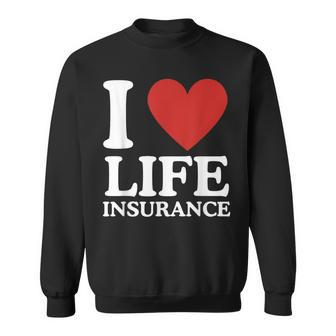 I Love Life Insurance Heart Perfect For Agents Sweatshirt | Mazezy CA