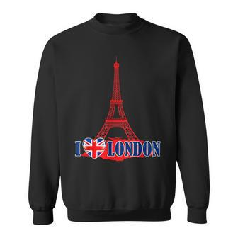 I Love London Eiffel Tower Paris France Prank Jokes Sweatshirt - Monsterry