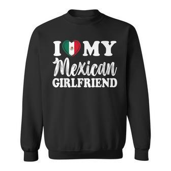 I Love My Mexican Girlfriend Fun Matching Couple Girlfriend Sweatshirt - Monsterry DE