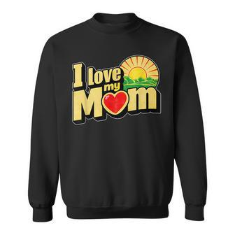 I Love My Mom Heartfelt Loving Affection Sweatshirt - Seseable