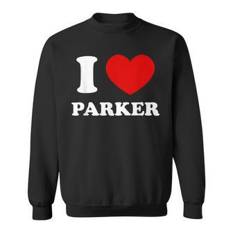 I Love Parker I Heart Parker First Name Parker Sweatshirt - Thegiftio UK