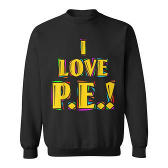 I Love PE Sweatshirt - Monsterry DE