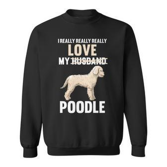 I Love My Poodle Sweatshirt | Mazezy