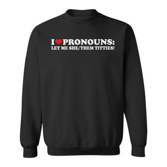 I Love Pronouns Let Me She Them Titties Retro Sweatshirt | Mazezy