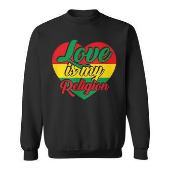 Love Is My Religion Sweatshirt - Monsterry