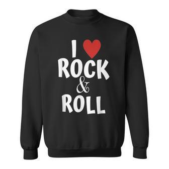 I Love Rock & Roll Music For Fans Rock And Roll For Young Sweatshirt - Monsterry UK