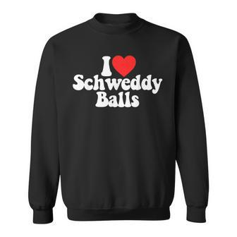 I Love Schweddy Balls Sweatshirt - Monsterry DE