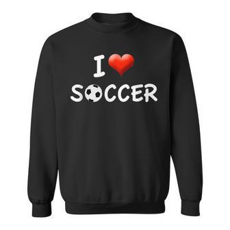 I Love Soccer T Appreciation For Soccer & Coach Sweatshirt - Monsterry