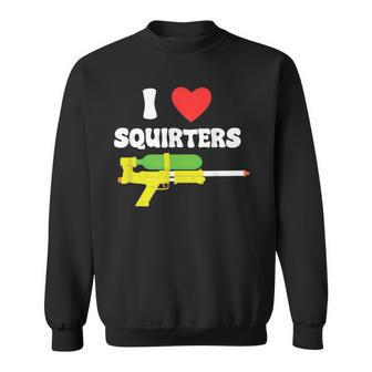 I Love Squirters 80'S Squirt Guns Awesome Retro Sweatshirt - Seseable