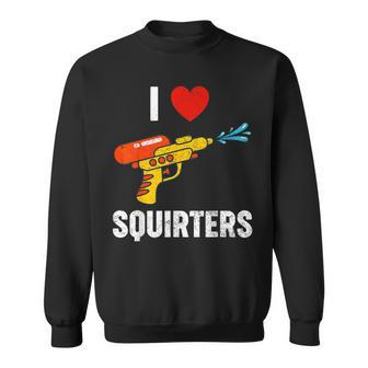 I Love Squirters I Heart Squirters Sweatshirt | Mazezy AU