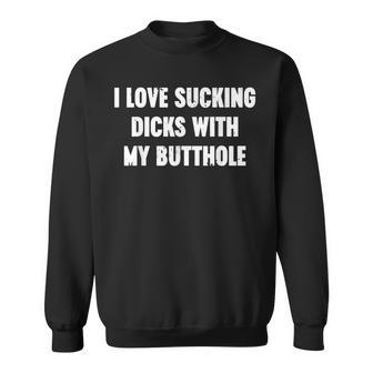 I Love Sucking Dicks With My Butthole White Vintage Humor Sweatshirt - Thegiftio UK