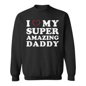 I Love My Super Amazing Daddy Women's Father's Day Sweatshirt - Monsterry