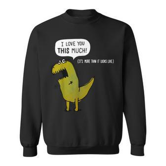 I Love You This Much T Rex Valentines Day Sweatshirt - Monsterry CA