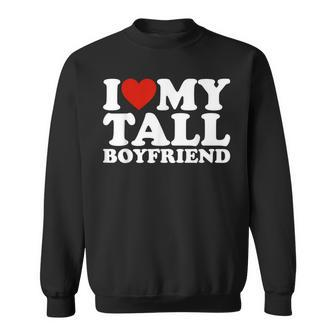 I Love My Tall Boyfriend Matching Girlfriend Boyfriend Sweatshirt - Monsterry