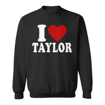 I Love Taylor I Heart Taylor Red Heart Valentine Sweatshirt - Thegiftio UK