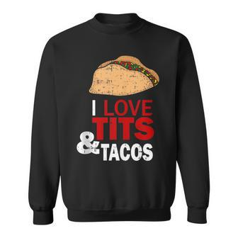 I Love Tits & Tacos Tortilla Mexican Boyfriend Sweatshirt - Monsterry CA